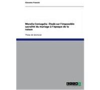Moralia Coniugalia - Étude sur l'impossible sacralité du mariage à l'époque de la raison Francini, Giacomo (Auteur)