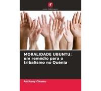 Moralidade Ubuntu: Um Remédio Para O Tribalismo No Quénia