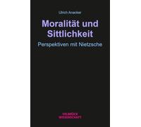 Moralität und Sittlichkeit: Perspektiven mit Nietzsche