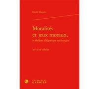Moralités et jeux moraux, Estelle Doudet (Auteur), Christian Biet (Collection dirigée par), Florence Naugrette (Collection dirigée par), Jean-Pierre Sarrazac (Collection dirigée par)