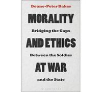 Morality and Ethics at War by Dr DeanePeter Baker Baker, Dr Deane-Peter (University of New South Wales, Australia) (Auteur)