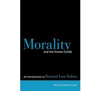 Morality and the Human Goods: An Introduction to Natural Law Ethics