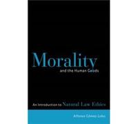 Morality and the Human Goods by Alfonso GomezLobo Alfonso Gomez-Lobo (Auteur)