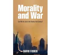 Morality and War: Can War Be Just in the Twenty-First Century?