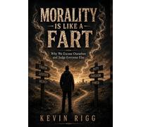 Morality is Like a Fart: Why We Excuse Ourselves and Judge Everyone Else