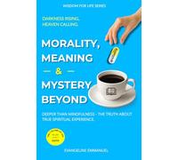 Morality, Meaning & Mystery Beyond: Deeper Than Mindfulness - The Truth About True Spiritual Experience