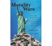 Morality Wars: How Empires, The Born Again, And The Politically Correct Do Evil In The Name Of Good