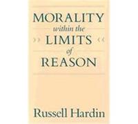 Morality Within the Limits of Reason Russell Hardin (Auteur)