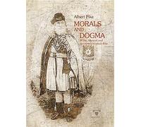 Morals and Dogma | Complete | Illustrated |: of the Ancient and Accepted Scottish Rite