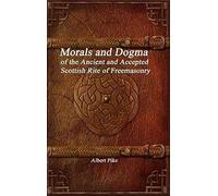 Morals And Dogma Of The Ancient And Accepted Scottish Rite Of Freemasonry