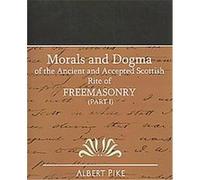 Morals and Dogma of the Ancient and Accepted Scottish Rite of Freemasonry Albert Pike (Auteur)