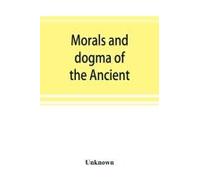 Morals And Dogma Of The Ancient And Accepted Scottish Rite Of Freemasonry, Prepared For The Supreme Council Of The Thirty-Third Degree, For The Southern Jurisdiction Of The United States