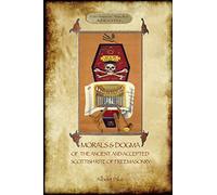 Morals and Dogma of the Ancient and Accepted Scottish Rite of Freemasonry: : Volume 1: the First 5 Degrees (with annotated glossary)