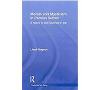 Morals and Mysticism in Persian Sufism Lloyd Ridgeon (Auteur)