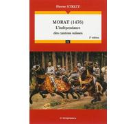 Morat (1476), 2e ed. - l'independance des cantons suisses 1476 : l'indépendance des cantons suisses - Pierre Streit - Economica - broché - Etude