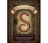 Morbid Curiosities: Infectious Disease: An Adult Coloring & Activity Book of Parasites, Pathogens and Microscopic Mischief
