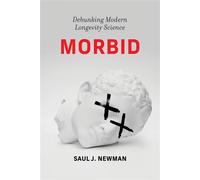 Morbid Debunking Modern Longevity Science - Saul Justin Newman - The MIT Press - ebook (ePub) - Livre