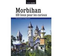 Morbihan. 100 lieux pour les curieux Véronique Le Bagousse (Auteur)