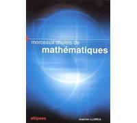 Morceaux choisis de mathématiques Exercices et problèmes - Joachim Llorca - Ellipses - broché - Scolaire / Universitaire