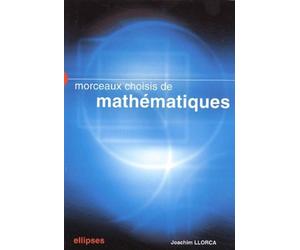 Morceaux choisis de mathématiques Exercices et problèmes - Joachim Llorca - Ellipses - broché - Scolaire / Universitaire