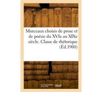 Morceaux choisis de prose et de poésie du XVIe au XIXe siècle. Classe de rhétorique - Ferdinand Brunetière - Hachette Bnf - broché - Livre