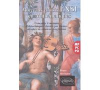 Morceaux Choisis Ensi En Mathématiques - M-Pc-Psi, Concours Communs Polytechniques Classés Par Thèmes Adaptés Aux Nouveaux Programmes