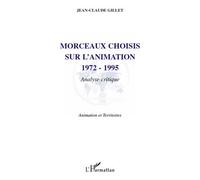 Morceaux choisis sur l'animation 1972-1995 Analyse critique - Jean-Claude Gillet - L'harmattan - broché - Essai