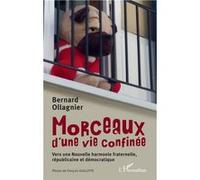 Morceaux d'une vie confinée Vers une Nouvelle harmonie fraternelle, républicaine et démocratique - Bernard Ollagnier - L'harmattan - broché - Roman
