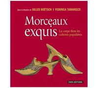 Morceaux Exquis - Le Corps Dans Les Cultures Populaires
