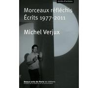 Morceaux reflechis : ecrits 1977-2011 Michel Verjux (Auteur)