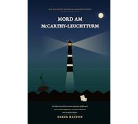 Mord Am McCathy-Leuchtturm: Ein Küsten-Cozy-Krimi mit einem vergessenen Schiffswrack, einem Leuchtturmgeheimnis, versteckten Dokumenten und Tod auf den Klippen.