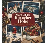 Mord auf der Turracher Höhe: Ein Adventskalender-Krimi in 24 Akten. Ein Fall in deiner Nähe