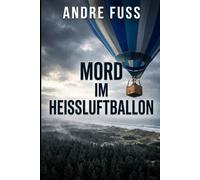 Mord im Heißluftballon: Vier Freunde. Ein Korb hoch über den Wolken. Und ein düsteres Geheimnis, das sie alle in den tiefen Abgrund reißt.