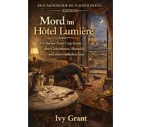 Mord im Hôtel Lumière: Ein Pariser Hotel Cozy Krimi über Geheimnisse, Skandale und einen tödlichen Gast