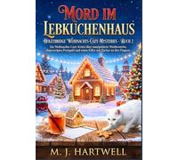 Mord im Lebkuchenhaus: Ein Weihnachts-Cozy-Krimi über manipulierte Wettbewerbe, abgezweigtes Preisgeld und einen Killer mit Zucker an den Fingern