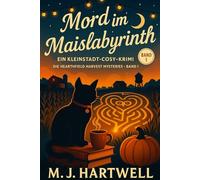 Mord im Maislabyrinth: Herbstlicher Cozy-Krimi in der Kleinstadt - eine Buchhändlerin und ihre Katze ermitteln zwischen Maislabyrinth, Erntefest und jahrzehntealten Prohibitions-Geheimnissen
