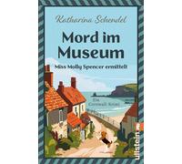 Mord im Museum - Miss Molly Spencer ermittelt Ein Cornwall-Krimi | Für Cosy-Crime-Fans, die sich ins idyllische Cornwall träumen wollen - Katharina Schendel - Ullstein eBooks - ebook (ePub) - Livre