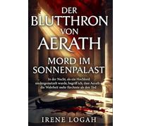 Mord im Sonnenpalast: In der Nacht, in der ein hoher Würdenträger abgeschlachtet wurde, lernte ich, dass Aerath die Wahrheit mehr fürchtete als den Tod.