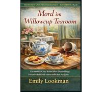 Mord im Willowcup Tearoom: Ein sanfter Cosy-Krimi über Neuanfänge, Freundschaft und einen tödlichen Aufguss