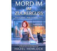 Mord im Zuckerguss: Ein Midlife-Witch-Cozy-Krimi aus Moonfern Cove mit einer sprechenden Katze und einem tödlichen Erbe