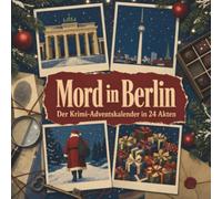Mord in Berlin: Der Krimi-Adventskalender in 24 Akten. Ein Fall in deiner Nähe