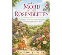 Mord in den Rosenbeeten: Ein gemütlicher Gartenkrimi aus Catmint Cottage, einem englischen Dorf - mit einem rotgetigerten Katzendetektiv