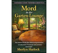Mord in der Garten-Lounge: Ein Senioren-Krimi über Ruhestandsgeheimnisse, verschwundene Testamente und ein letztes Kartenspiel