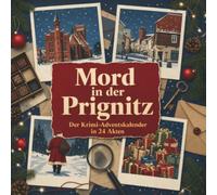 Mord in der Prignitz: Der Krimi-Adventskalender in 24 Akten. Ein Fall in deiner Nähe