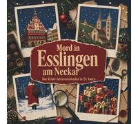 Mord in Esslingen am Neckar: Der Krimi-Adventskalender in 24 Akten. Ein Fall in deiner Nähe