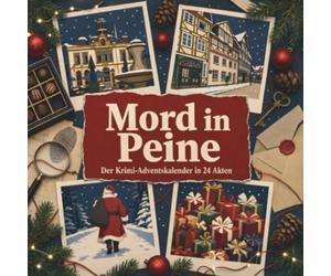 Mord in Peine: Der Krimi-Adventskalender in 24 Akten. Ein Fall in deiner Nähe