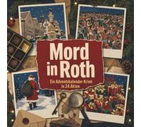Mord in Roth: Ein Adventskalender-Krimi in 24 Akten. Ein Fall in deiner Nähe