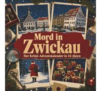 Mord in Zwickau: Der Krimi-Adventskalender in 24 Akten. Ein Fall in deiner Nähe