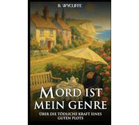 Mord ist mein Genre: Über die tödliche Kraft eines guten Plots