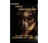 Mord ohne Erinnerung - Ich weiß dass ich Unschuldig bin.....oder ?: Psychothriller über Lügen, Schuld, Verrat und verbotene Liebe